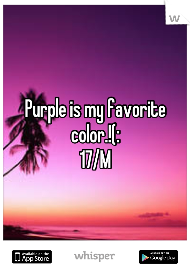 Purple is my favorite color.!(:
17/M