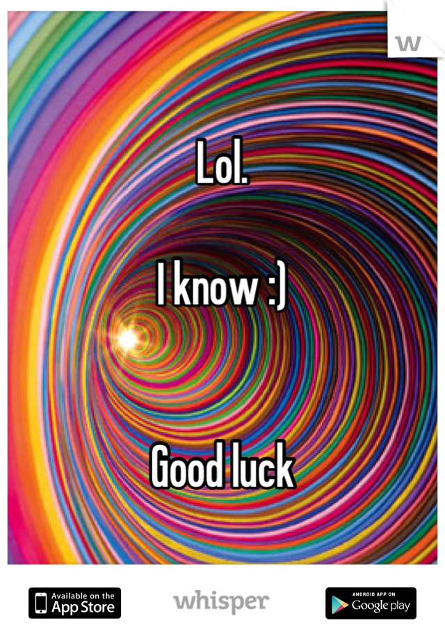 Lol. 

I know :)


Good luck
