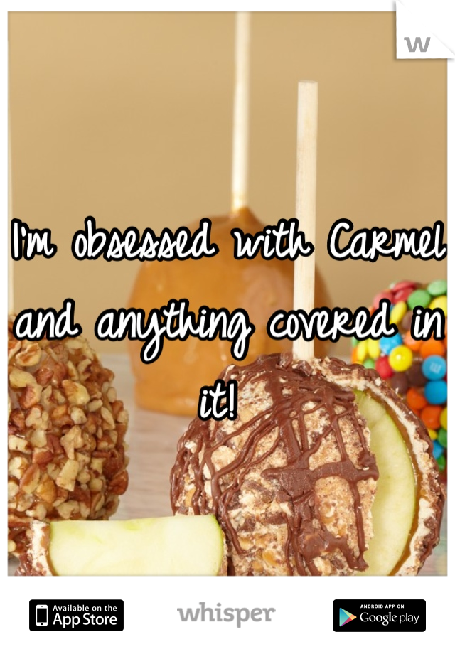 I'm obsessed with Carmel and anything covered in it! 