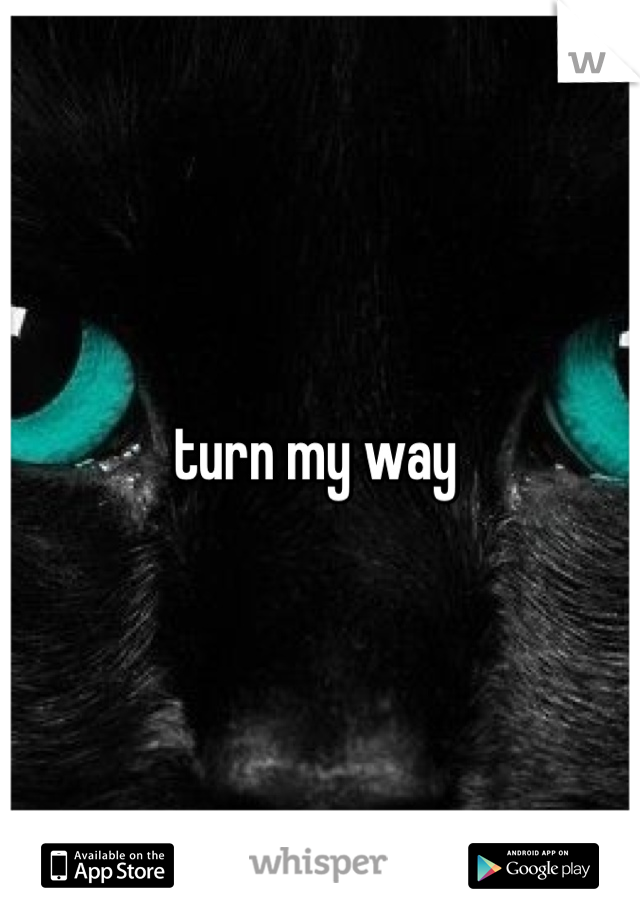 turn my way 