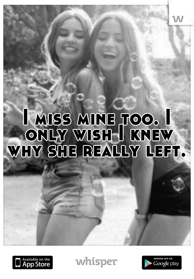 I miss mine too. I only wish I knew why she really left. 