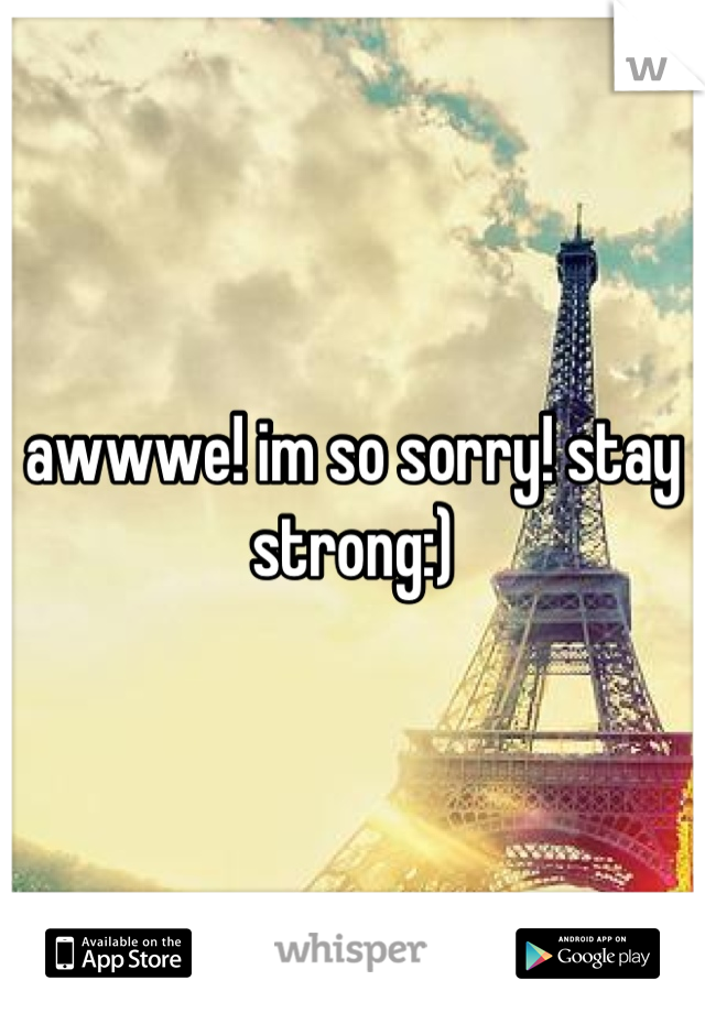 awwwe! im so sorry! stay strong:)