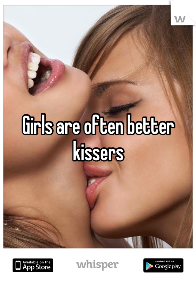 Girls are often better kissers