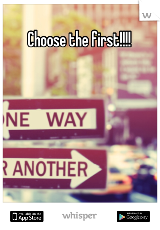 Choose the first!!!!