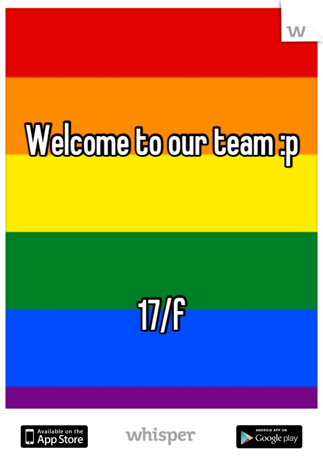 Welcome to our team :p 



17/f