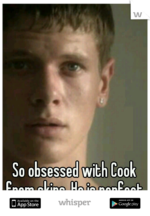 So obsessed with Cook from skins. He is perfect.