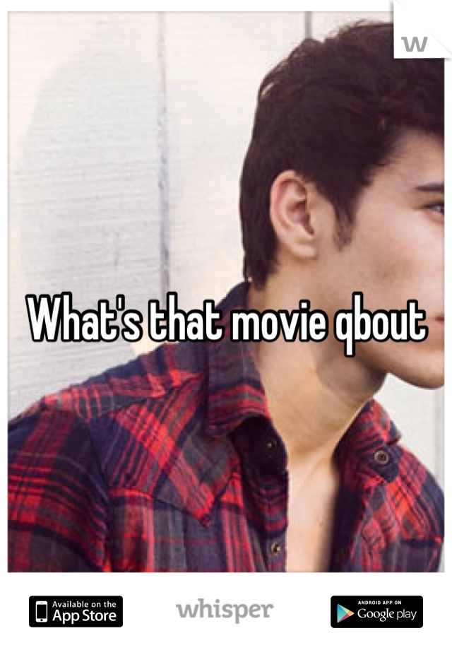 What's that movie qbout