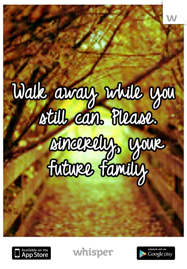 Walk away while you still can. Please. 

sincerely,
your future family