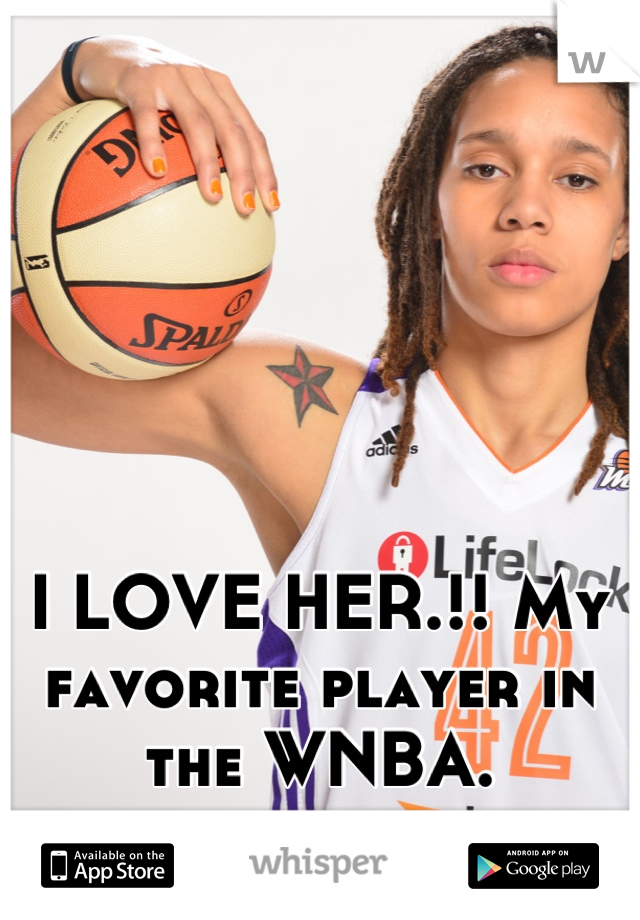 I LOVE HER.!! My favorite player in the WNBA.