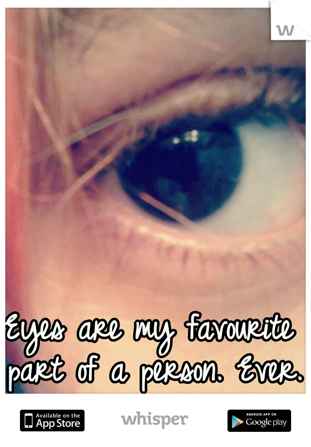 Eyes are my favourite part of a person. Ever.
