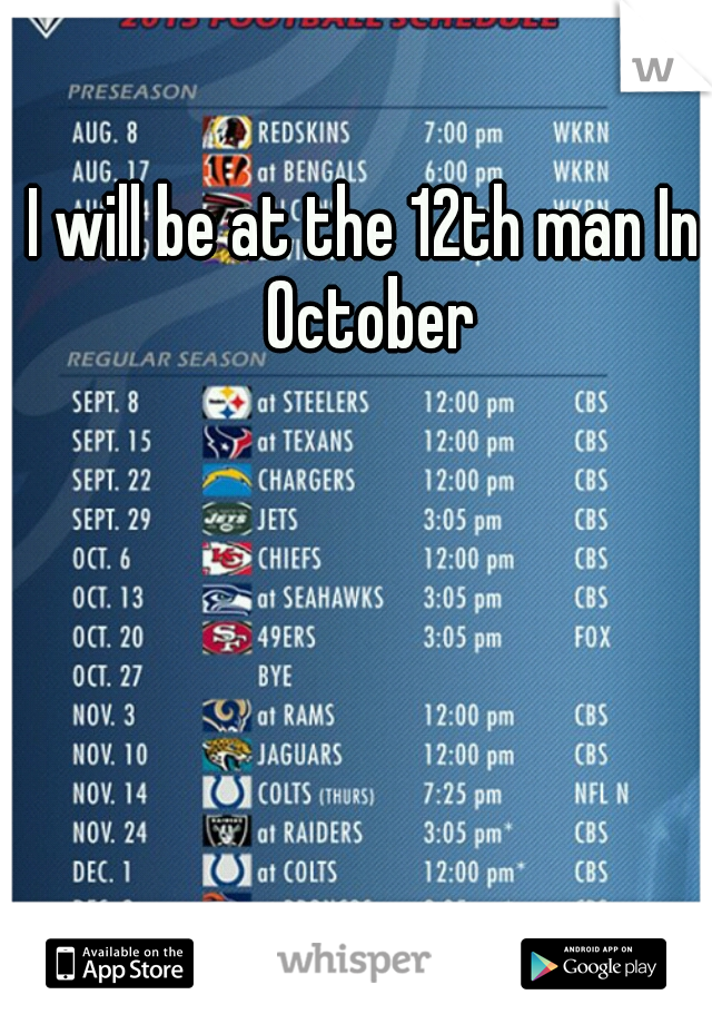 I will be at the 12th man In October