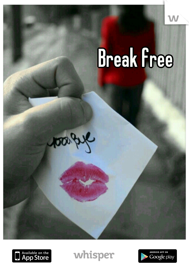 Break free