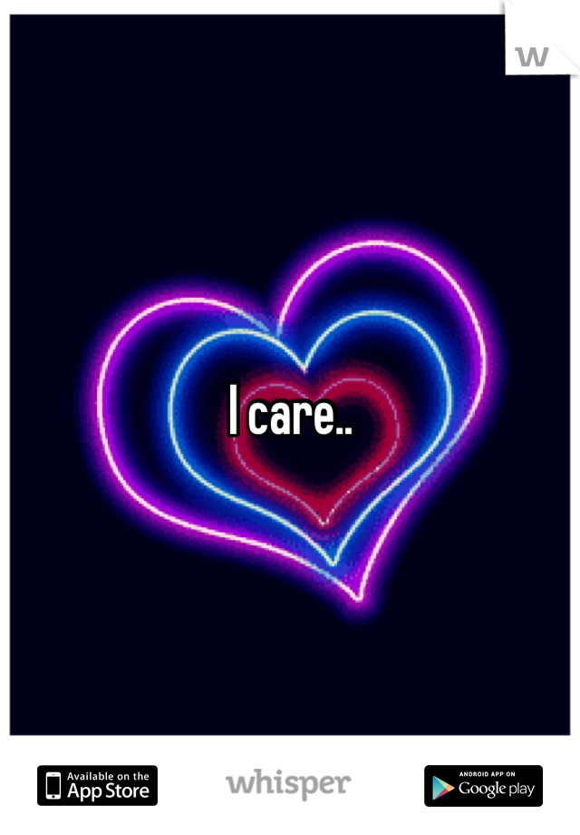 I care..