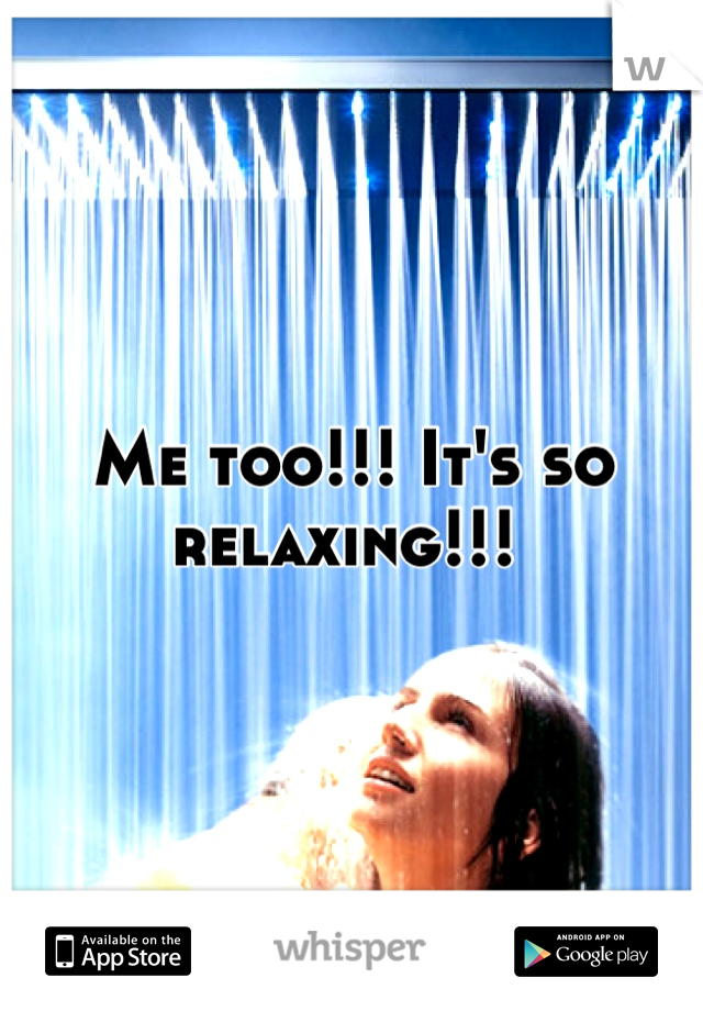 Me too!!! It's so relaxing!!! 