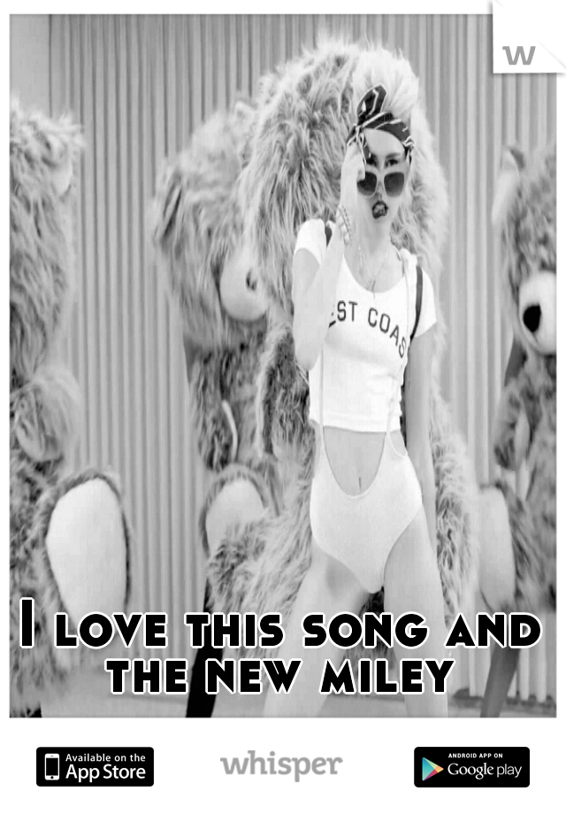 I love this song and the new miley 