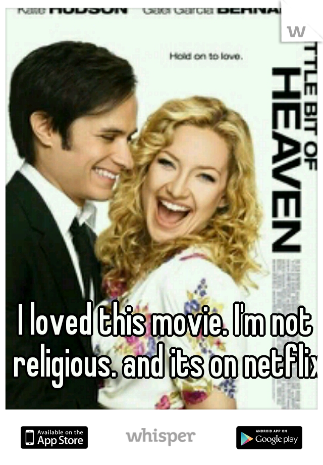 I loved this movie. I'm not religious. and its on netflix