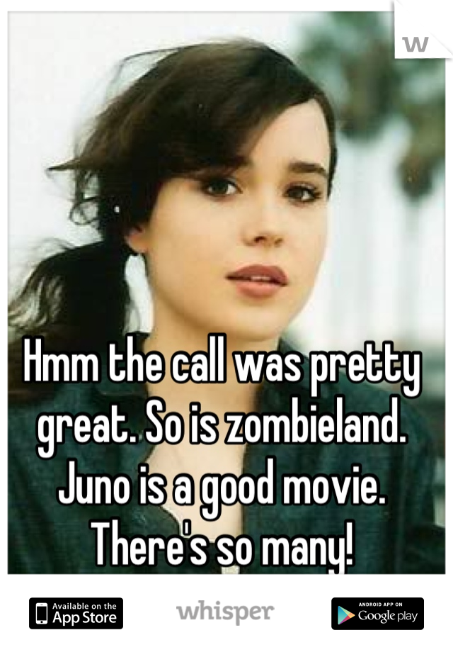 Hmm the call was pretty great. So is zombieland. Juno is a good movie. There's so many!
