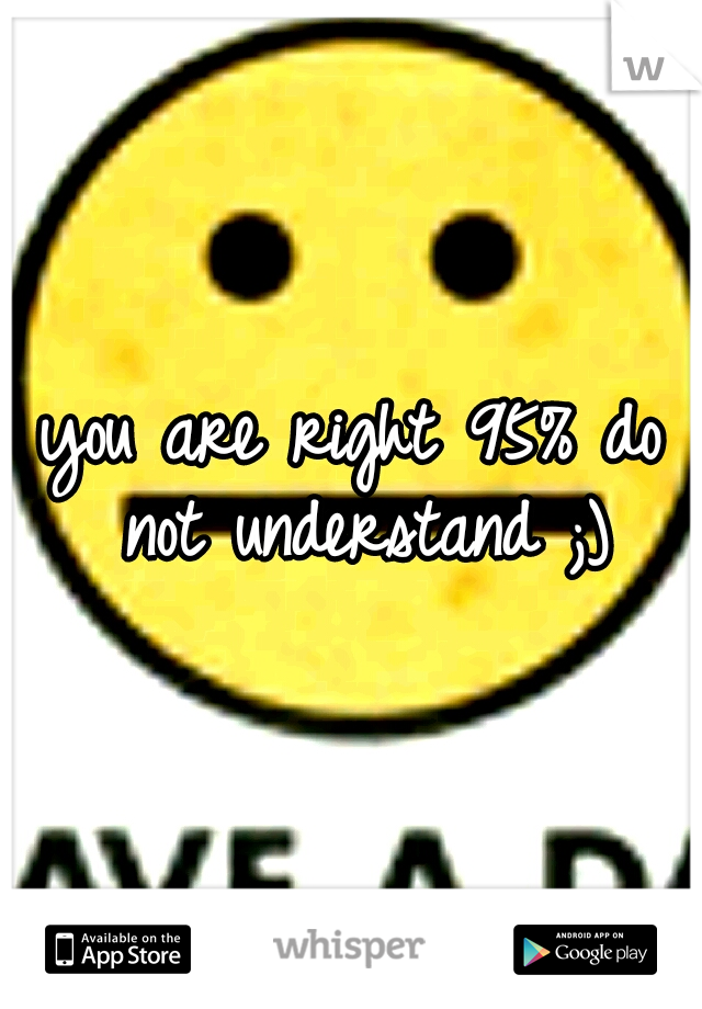 you are right 95% do not understand ;)