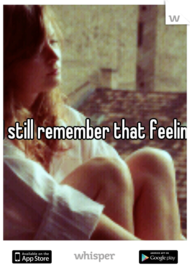 I still remember that feeling