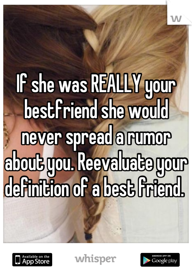 If she was REALLY your bestfriend she would never spread a rumor about you. Reevaluate your definition of a best friend. 
