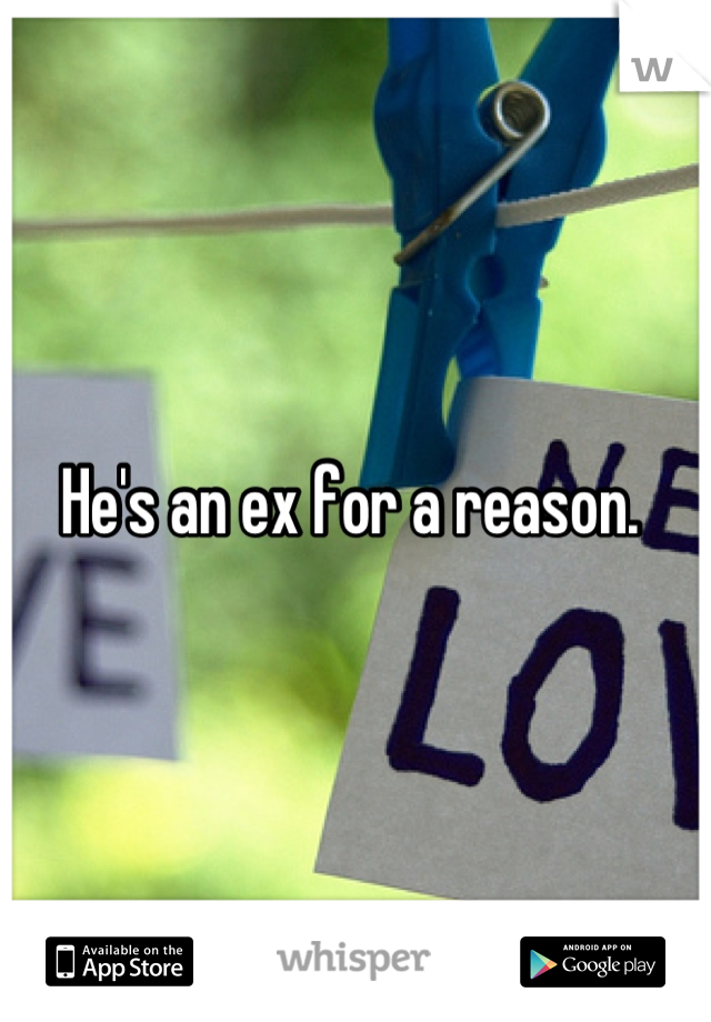 He's an ex for a reason. 