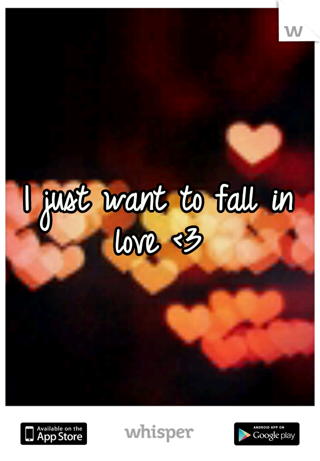 I just want to fall in love <3 