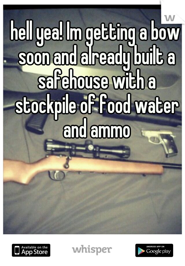 hell yea! Im getting a bow soon and already built a safehouse with a stockpile of food water and ammo