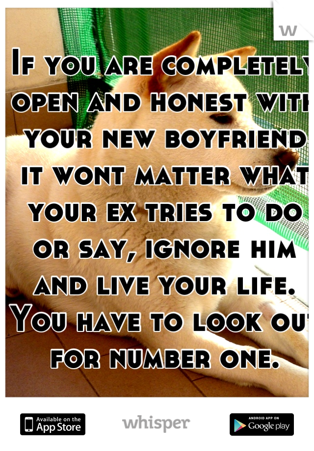 If you are completely open and honest with your new boyfriend it wont matter what your ex tries to do or say, ignore him and live your life. You have to look out for number one.