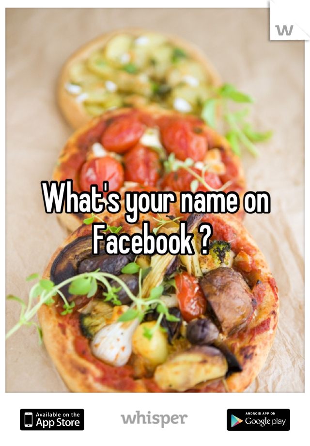 What's your name on Facebook ? 