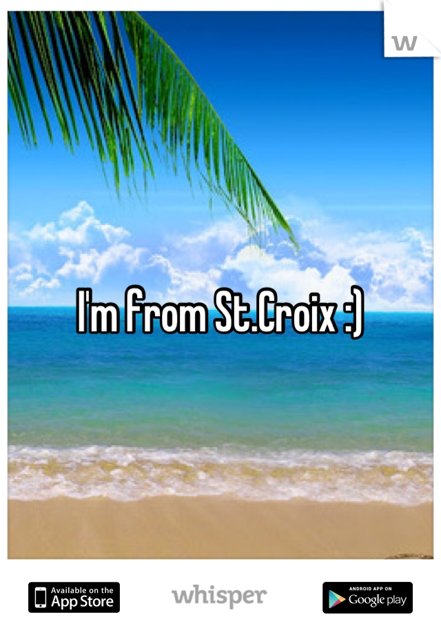 I'm from St.Croix :)