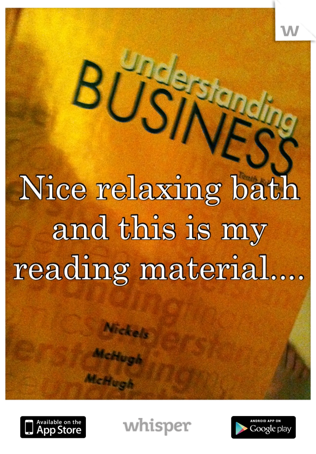 Nice relaxing bath and this is my reading material....