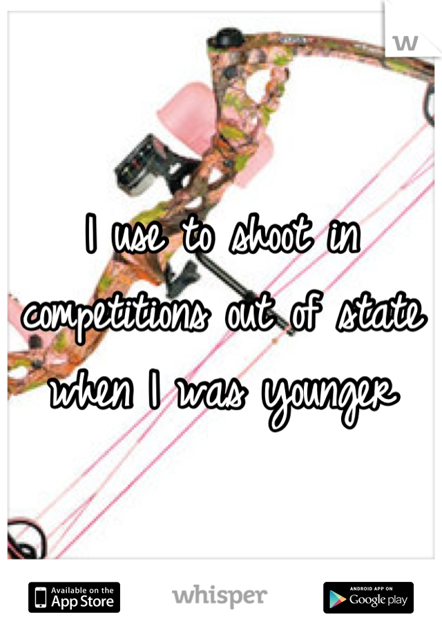 I use to shoot in competitions out of state when I was younger