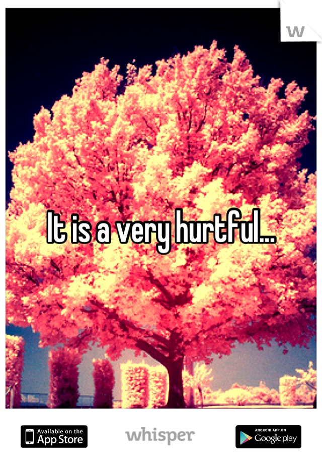 It is a very hurtful...