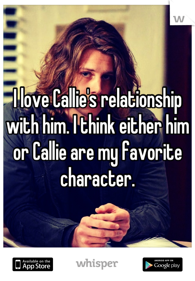 I love Callie's relationship with him. I think either him or Callie are my favorite character.