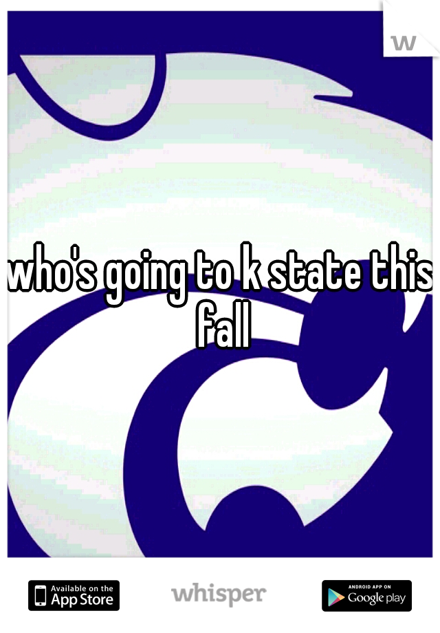 who's going to k state this fall