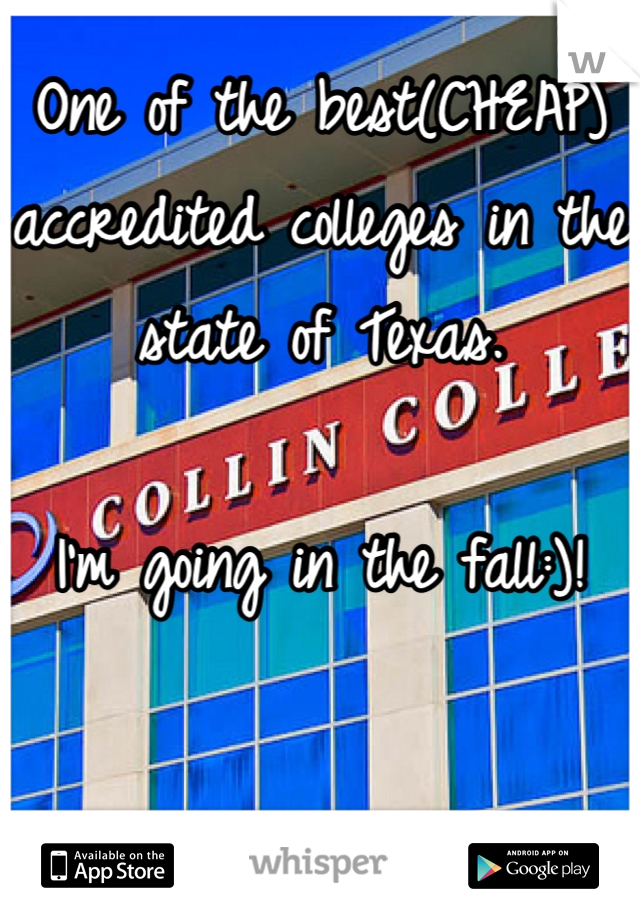 One of the best(CHEAP) accredited colleges in the state of Texas.

I'm going in the fall:)!