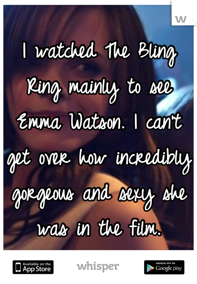 I watched The Bling Ring mainly to see Emma Watson. I can't get over how incredibly gorgeous and sexy she was in the film.