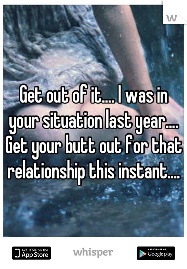 Get out of it.... I was in your situation last year.... Get your butt out for that relationship this instant....