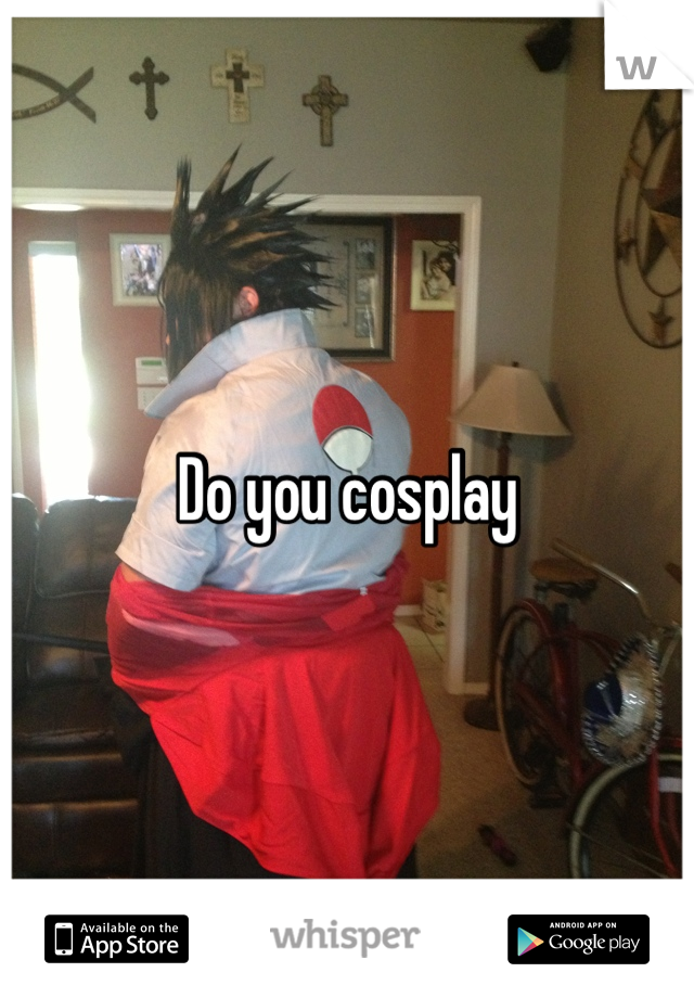 Do you cosplay