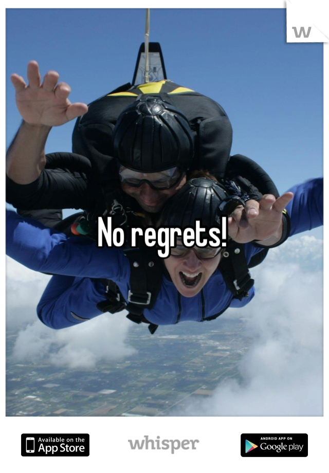No regrets! 
