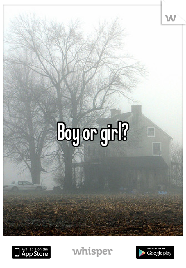 Boy or girl?