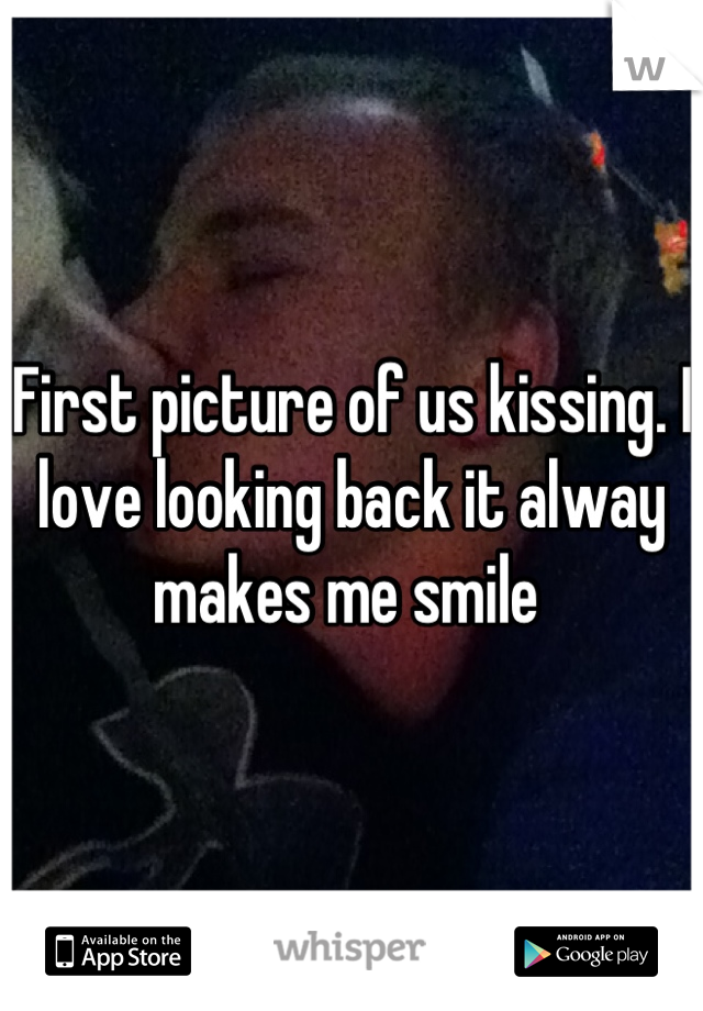 First picture of us kissing. I love looking back it alway makes me smile 