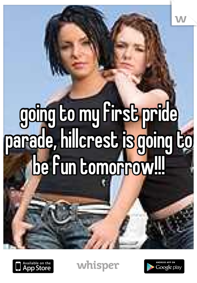 going to my first pride parade, hillcrest is going to be fun tomorrow!!!
