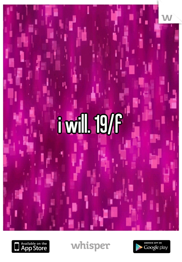 i will. 19/f