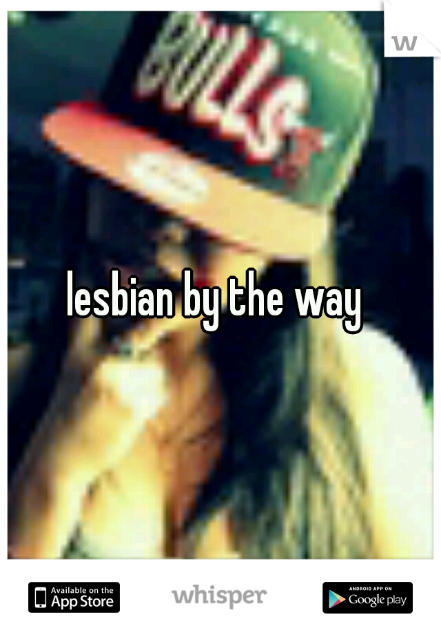 lesbian by the way 
