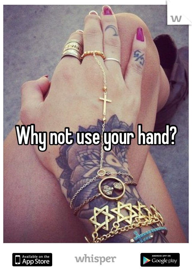 Why not use your hand?