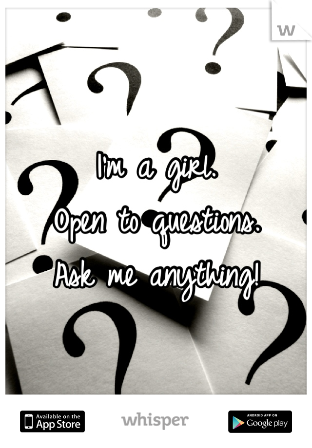 I'm a girl. 
Open to questions. 
Ask me anything!