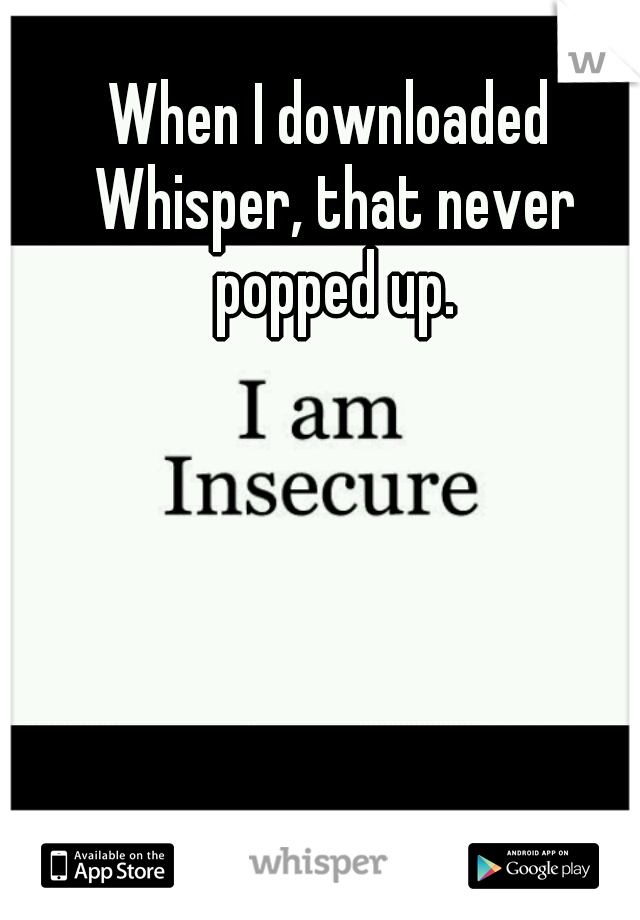 When I downloaded Whisper, that never popped up.