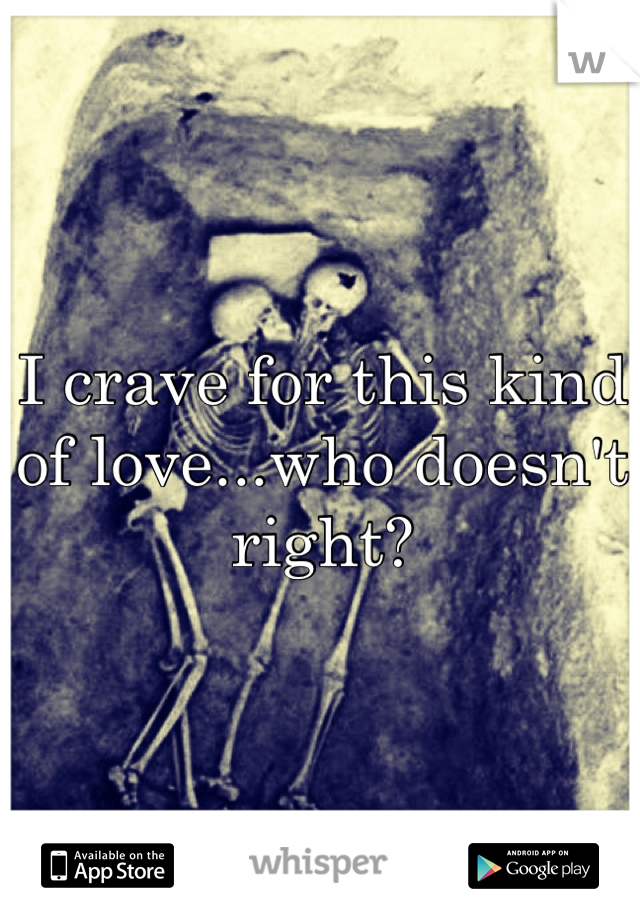 I crave for this kind of love...who doesn't right?