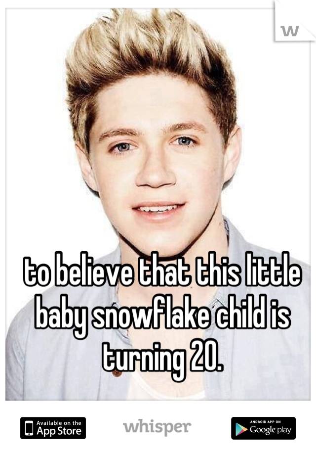 to believe that this little baby snowflake child is turning 20.